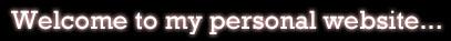 Welcome to my personal website...